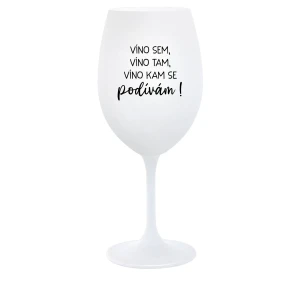 JA SOM VÍNO, VÍNO TAM, VÍNO KDE SA POHĽADÁM! - pohár na biele víno 350 ml