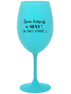 I'M BEAUTIFUL AND SEXY! (AND SO HOT...) - tyrkysový pohár na víno 350 ml