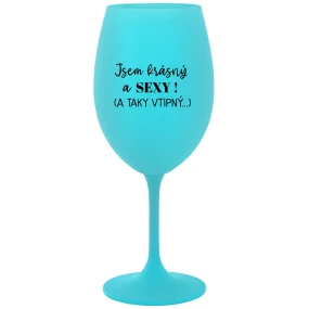 I'M BEAUTIFUL AND SEXY! (AND SO HOT...) - tyrkysový pohár na víno 350 ml