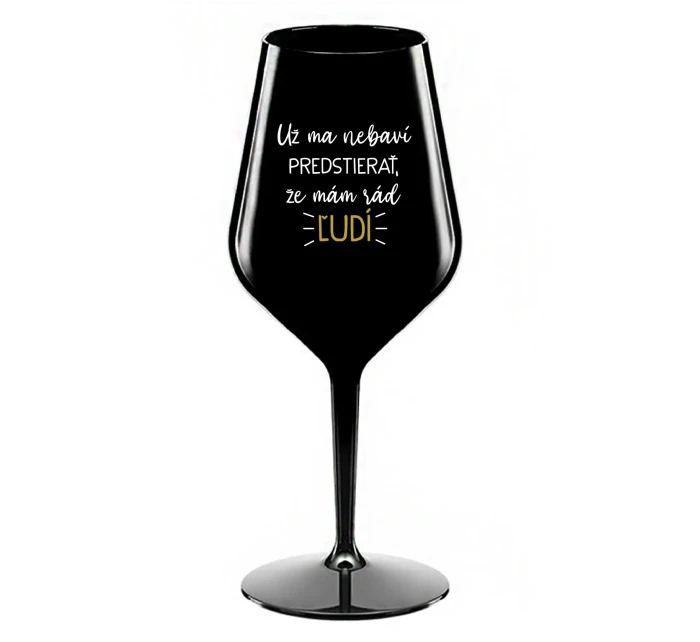 UŽ MA NEBAVÍ PREDSTIERAŤ, ŽE MÁM RÁD ĽUDÍ - čierny nerozbitný pohár na víno 470 ml