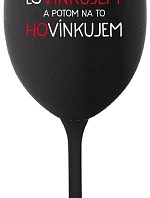 LOVÍNKUJEM A POTOM NA TO HOVÍNKUJEM - čierny pohár na víno 350 ml