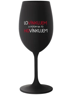 LOVÍNKUJEM A POTOM NA TO HOVÍNKUJEM - čierny pohár na víno 350 ml