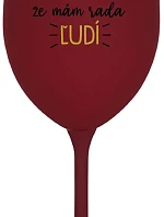 MÁM DOSŤ PRETENCIÍ, ŽE MÁM RÁD ĽUDÍ - bordový pohár na víno 350 ml