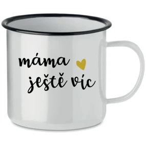 MÁMA JEŠTĚ VÍC - bílý plecháček 350 ml