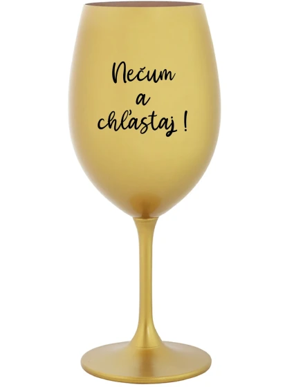 NEČUM A CHĽASTAJ! - zlatý pohár na víno 350 ml