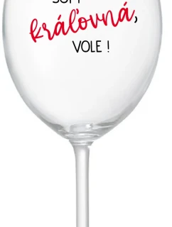 SOM KRÁĽOVNÁ, VOLE! - priehľadný pohár na víno 350 ml