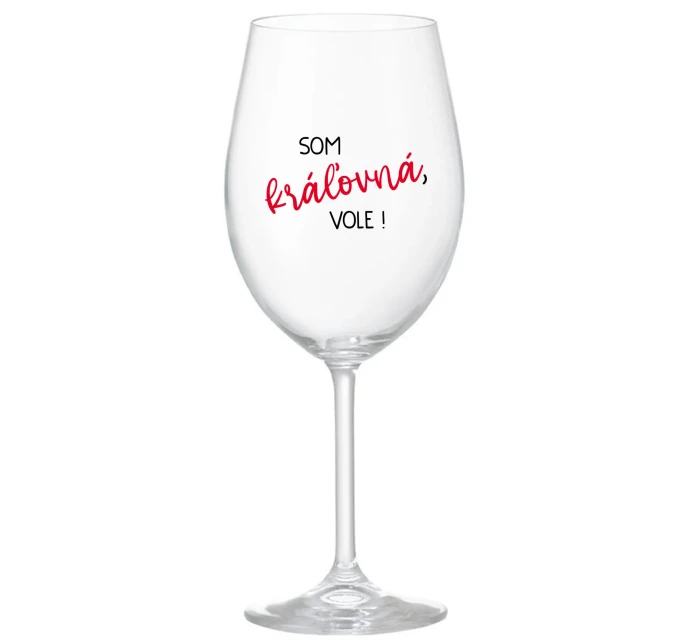 SOM KRÁĽOVNÁ, VOLE! - priehľadný pohár na víno 350 ml
