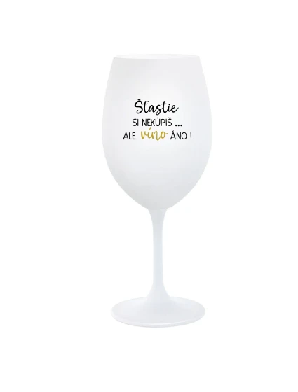 ŠTĚSTÍ SI NEKOUPÍŠ...ALE VÍNO JO! - biely pohár na víno 350 ml ŠTĚSTÍ SI NEKOUPÍŠ...ALE VÍNO JO! - biely pohár na víno 350 ml