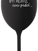 ...Pretože byť riaditeľom nie je sranda... - čierny pohár na víno 350 ml