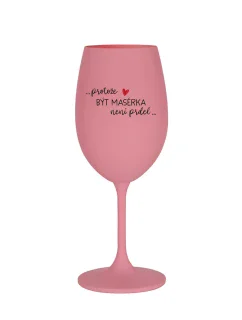 PROTOŽE BÝT MASÉRKA NENÍ PRDEL - růžová sklenice na víno 350 ml