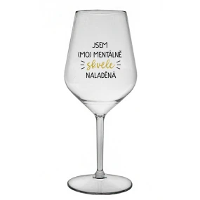 JSEM (MO)MENTÁLNĚ SKVĚLE NALADĚNÁ - čirá nerozbitná sklenice na víno 470 ml JSEM (MO)MENTÁLNĚ SKVĚLE NALADĚNÁ - čirá nerozbitná sklenice na víno 470 ml