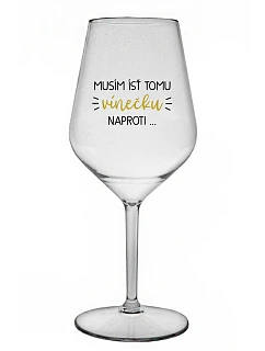 Musím si dať toto víno... - priehľadný nerozbitný pohár na víno 470 ml
