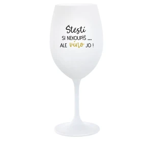 Šťastie si nekúpiš... ale môžeš si kúpiť víno! - pohár na biele víno 350 ml Šťastie si nekúpiš... ale môžeš si kúpiť víno! - pohár na biele víno 350 ml