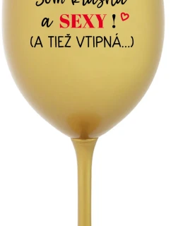 SOM KRÁSNA A SEXY! (A TIEŽ VTIPNÁ...) - zlatý pohár na víno 350 ml