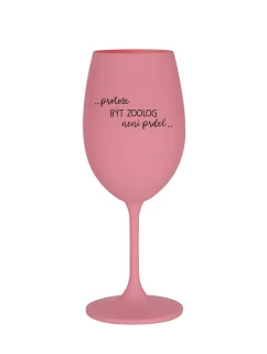 PROTOŽE BÝT ZOOLOG NENÍ PRDEL - růžová sklenice na víno 350 ml