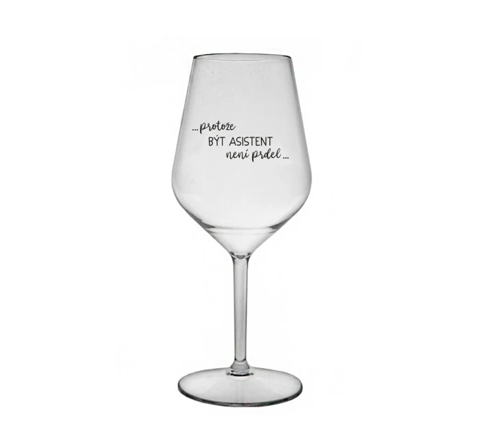 PROTOŽE BÝT ASISTENT NENÍ PRDEL - čirá nerozbitná sklenice na víno 470 ml PROTOŽE BÝT ASISTENT NENÍ PRDEL - čirá nerozbitná sklenice na víno 470 ml