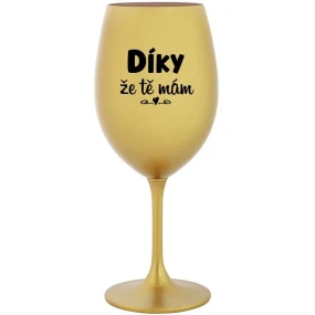 ĎAKUJEM, ŽE ŤA MÁM - zlatý pohár na víno 350 ml