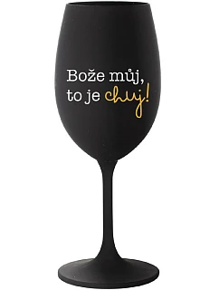 MÔJ BOŽE, TO JE CHUJ - čierny pohár na víno 350 ml