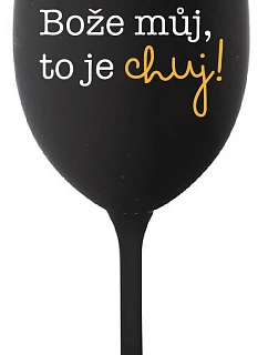 MÔJ BOŽE, TO JE CHUJ - čierny pohár na víno 350 ml