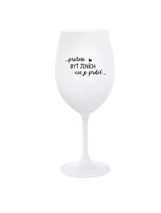 ...PROTOŽE BÝT ŽENICH NENÍ PRDEL... - biely pohár na víno 350 ml