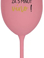 KOĽKO JE HODÍN? ZA 5 MINÚT VÍNO! - ružový pohár na víno 350 ml