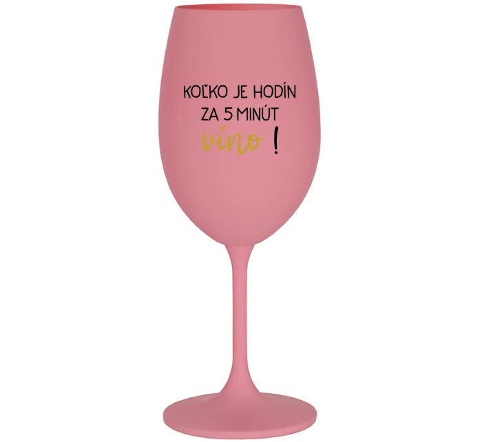 KOĽKO JE HODÍN? ZA 5 MINÚT VÍNO! - ružový pohár na víno 350 ml KOĽKO JE HODÍN? ZA 5 MINÚT VÍNO! - ružový pohár na víno 350 ml