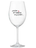 ...PRETOŽE BYŤ BABIČKA NIE JE PRDEL.. - priehľadný pohár na víno 350 ml