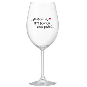 ...PROTOŽE BÝT DOKTOR NENÍ PRDEL... - čirá sklenice na víno 350 ml ...PROTOŽE BÝT DOKTOR NENÍ PRDEL... - čirá sklenice na víno 350 ml