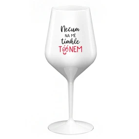 NECHAJTE NA MŇA TÓN - biely nerozbitný pohár na víno 470 ml