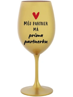 MŮJ PARTNER MÁ PRIMA PARTNERKU - zlatá sklenice na víno 350 ml
