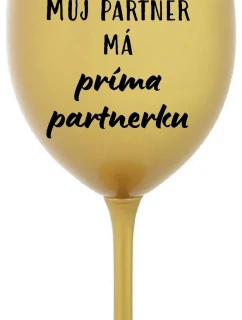 MŮJ PARTNER MÁ PRIMA PARTNERKU - zlatá sklenice na víno 350 ml