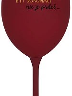 ...KEĎŽE BYŤ DOKONALÝ NIE JE PRELIMINÁRNE... - burgundský pohár na víno 350 ml