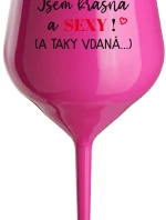 JSEM KRÁSNÁ A SEXY! (A TAKY VDANÁ...) - růžová nerozbitná sklenice na víno 470 ml