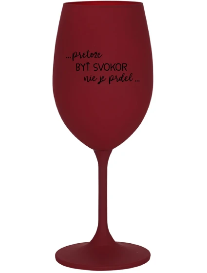 ...KEĎŽE BYŤ SNÍVANÝ NIE JE PRELIMINÁRNE... - vínový pohár na víno 350 ml