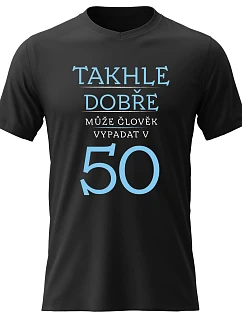 Dámské bavlněné tričko s potiskem - TAKHLE DOBŘE MŮŽE ČLOVĚK VYPADAT V 50 (MODRÁ) - černé
