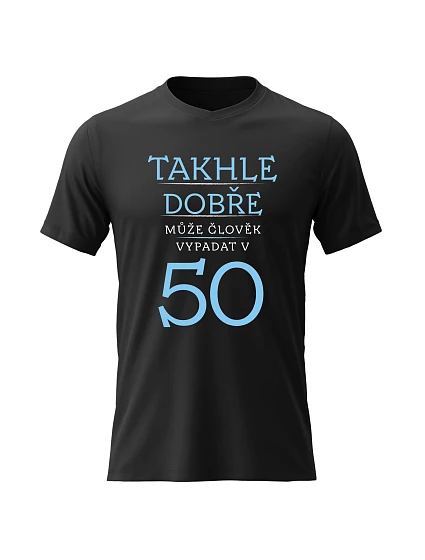 Dámské bavlněné tričko s potiskem - TAKHLE DOBŘE MŮŽE ČLOVĚK VYPADAT V 50 (MODRÁ) - černé