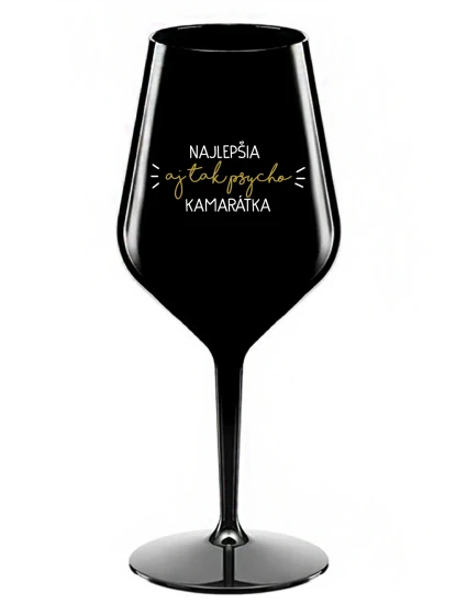 BEST YET SO PSYCHO GIRL - čierny nerozbitný pohár na víno 470 ml