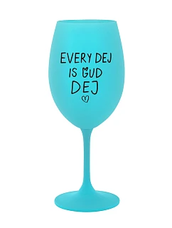 EVERY DEJ IS GUD DEJ - tyrkysový pohár na víno 350 ml