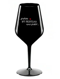 ...KEĎŽE BYŤ REŽISÉROM NIE JE PRELIMINÁRNE... - čierny nerozbitný pohár na víno 470 ml