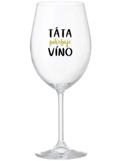 TÁTA POTŘEBUJE VÍNO - čirá sklenice na víno 350 ml