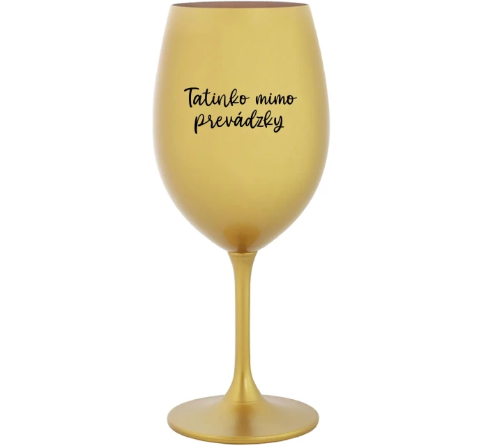 TATINKO MIMO PREVÁDZKY - zlatý pohár na víno 350 ml
