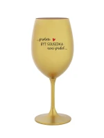 PROTOŽE BÝT SOUSEDKA NENÍ PRDEL - zlatá sklenice na víno 350 ml