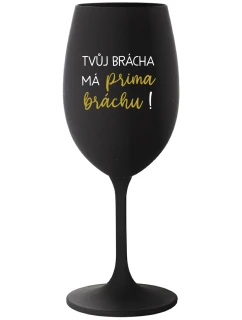 VAŠ BRATER MÁ PRIAZNIVÚ BRÁNIU! - čierny pohár na víno 350 ml