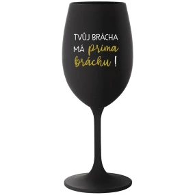 VAŠ BRATER MÁ PRIAZNIVÚ BRÁNIU! - čierny pohár na víno 350 ml VAŠ BRATER MÁ PRIAZNIVÚ BRÁNIU! - čierny pohár na víno 350 ml