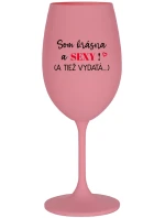 SOM KRÁSNA A SEXY! (A TIEŽ VYDATÁ...) - ružový pohár na víno 350 ml