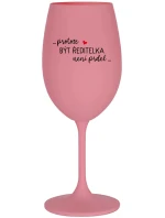 ...KEĎŽE BYŤ REŽISÉROM NIE JE PRDEL... - ružový pohár na víno 350 ml