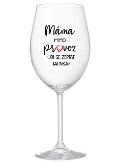 MÁMA MIMO PROVOZ (JDI SE ZEPTAT TATÍNKA) - čirá sklenice na víno 350 ml