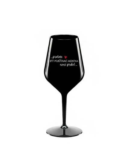 PROTOŽE BÝT POJIŠŤOVACÍ AGENTKA NENÍ PRDEL - černá nerozbitná sklenice na víno 470 ml PROTOŽE BÝT POJIŠŤOVACÍ AGENTKA NENÍ PRDEL - černá nerozbitná sklenice na víno 470 ml