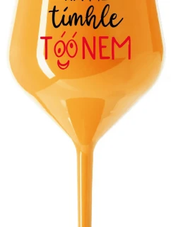 NEČUM NA MĚ TÍMHLE TÓÓNEM - oranžová nerozbitná sklenice na víno 470 ml