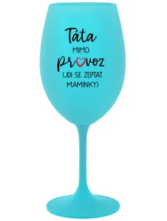 Tatínek je mimo prevádzky (ide za mamičkou) - tyrkysový pohár na víno 350 ml